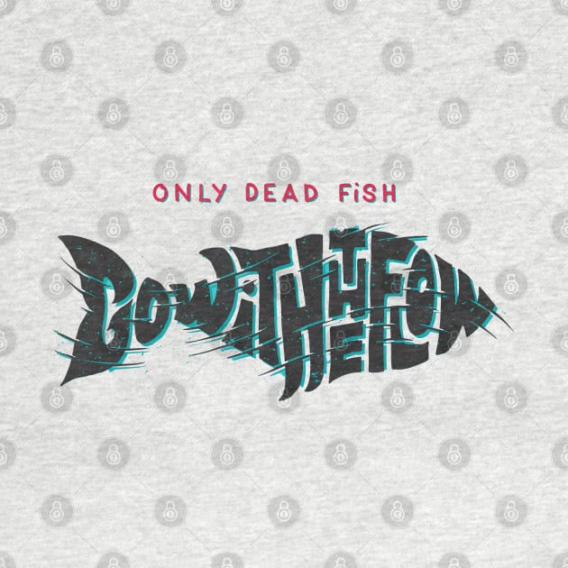 Only Dead Fish Go With The Flow by Mako Design 